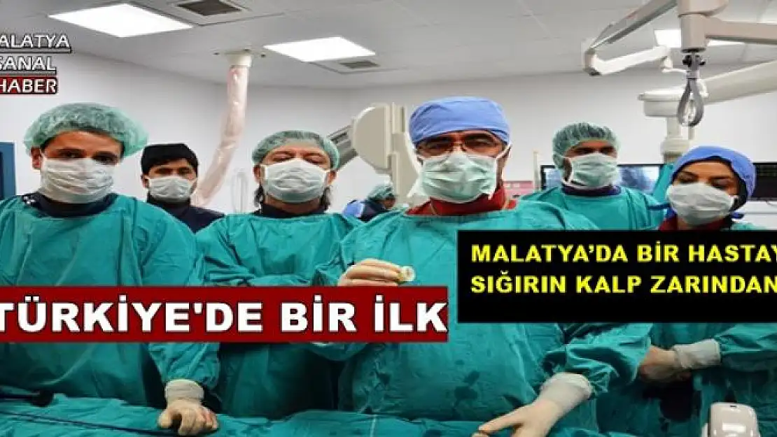 MALATYA´DA BİR HASTAYA SIĞIRIN KALP ZARINDAN...