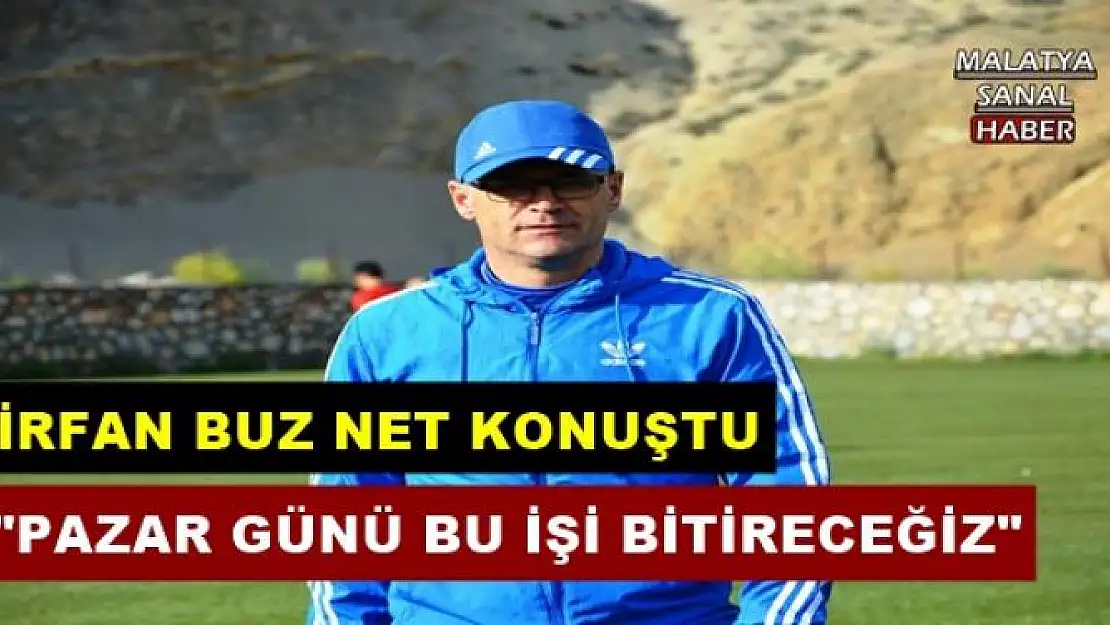 İRFAN BUZ NET KONUŞTU