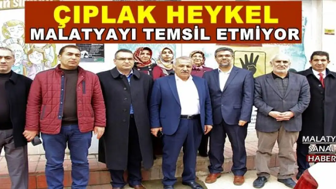ÇIPLAK HEYKEL MALATYAYI TEMSİL ETMİYOR