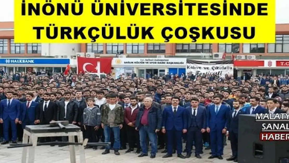 İNÖNÜ ÜNİVERSİTESİNDE TÜRKÇÜLÜK ÇOŞKUSU