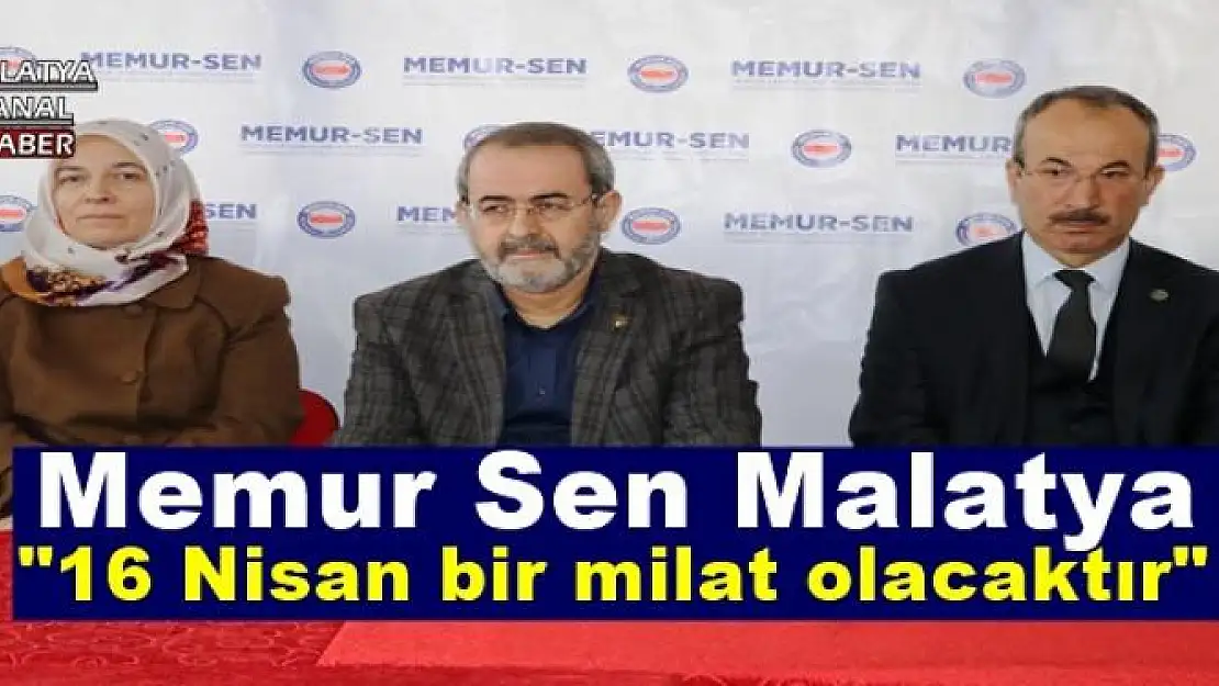 'Memur Sen Malatya: ''16 Nisan bir milat olacaktır'' '