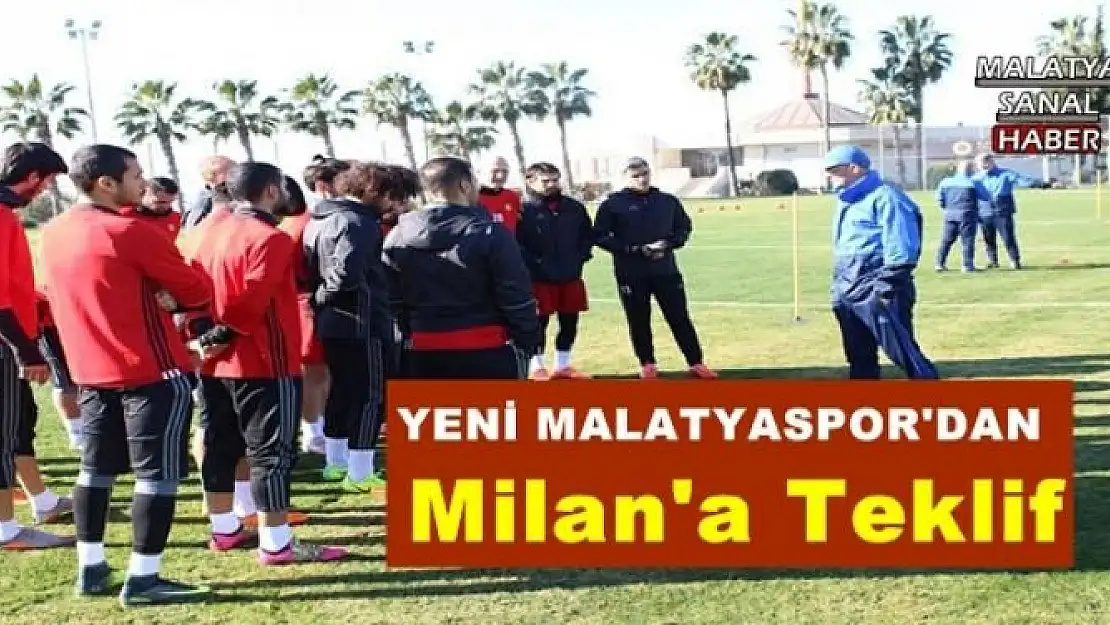 YENİ MALATYASPOR'DAN Milan'a Teklif