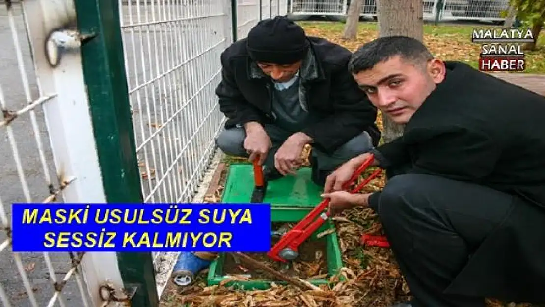 MASKİ USULSÜZ SUYA SESSİZ KALMIYOR