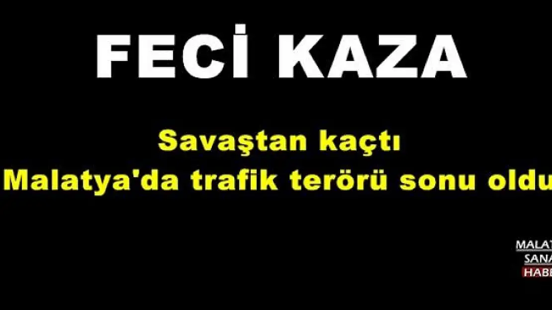 Savaştan kaçtı Malatya'da trafik terörü sonu oldu