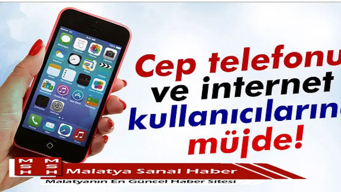 Cep Telefonu ve İnternet Kullanıcılarına Müjde