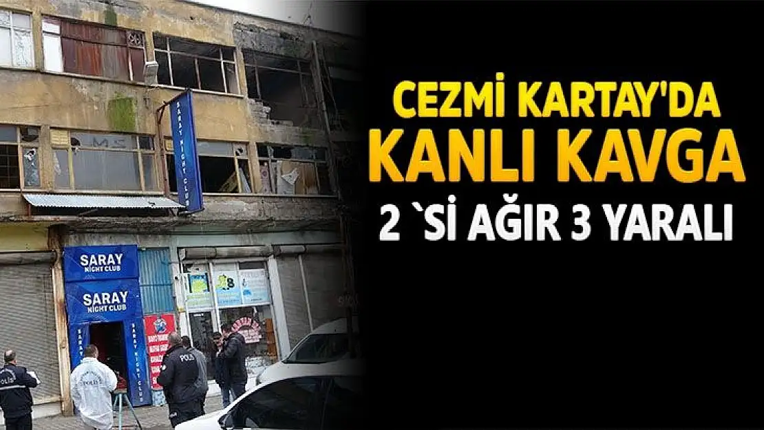 Cezmi Kartay'da kanlı kavga