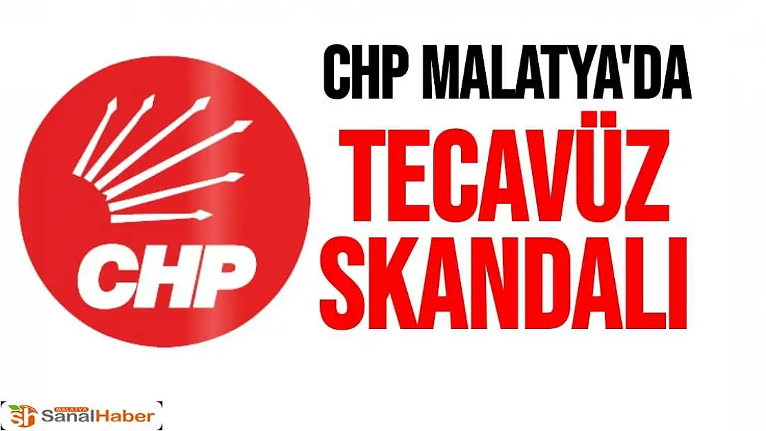 CHP Malatya'da tecavüz Skandalı