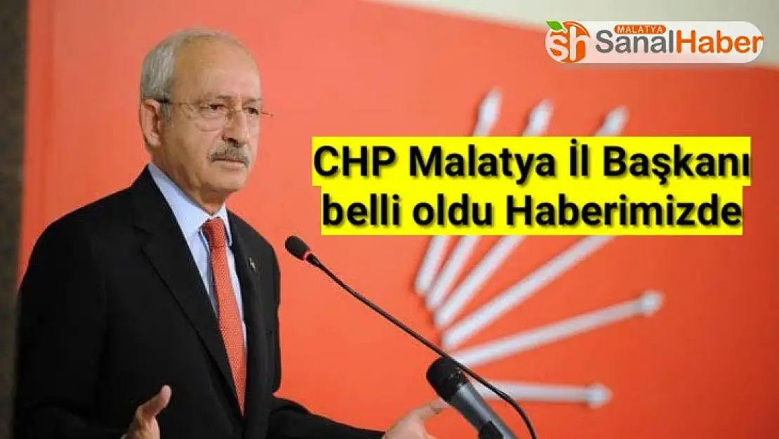 CHP Malatya İl Başkanı belli oldu Haberimizde
