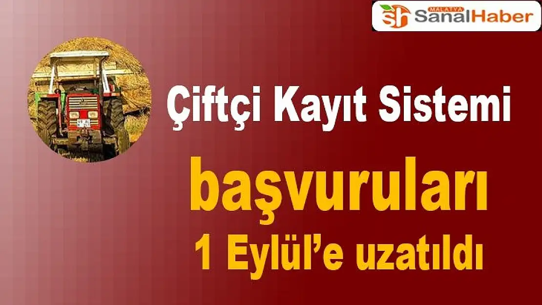Çiftçi Kayıt Sistemi başvuruları 1 Eylül´e uzatıldı