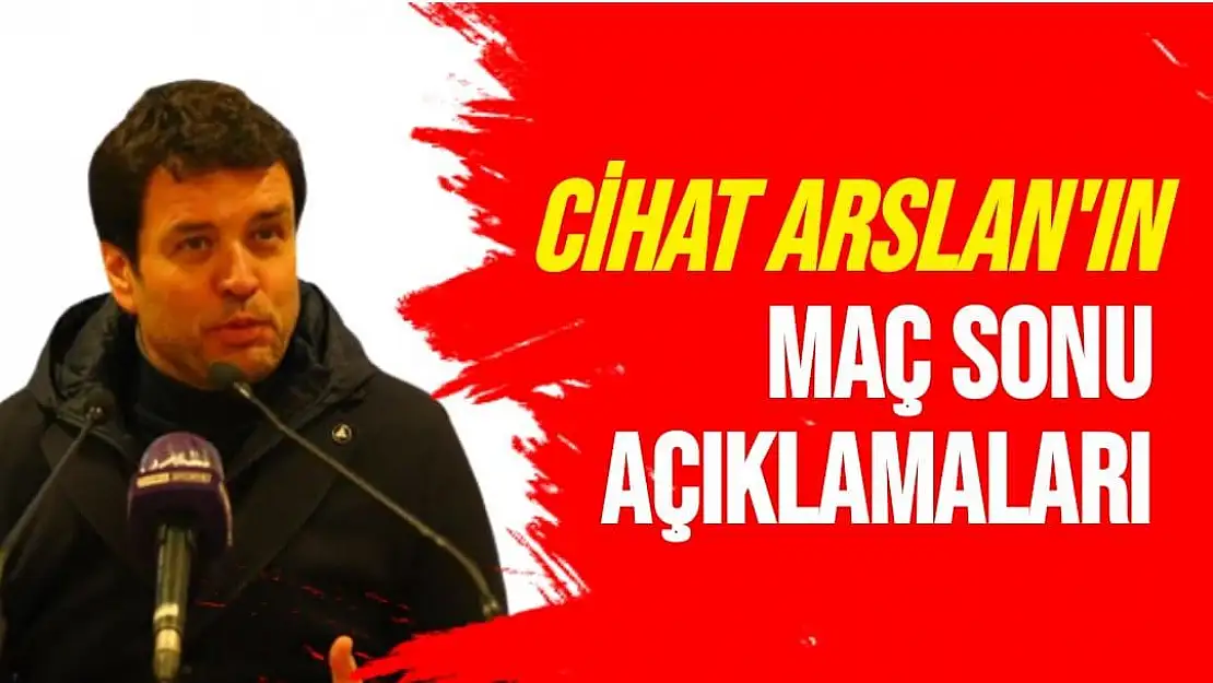 Cihat Arslan'ın Maç Sonu Açıklamaları