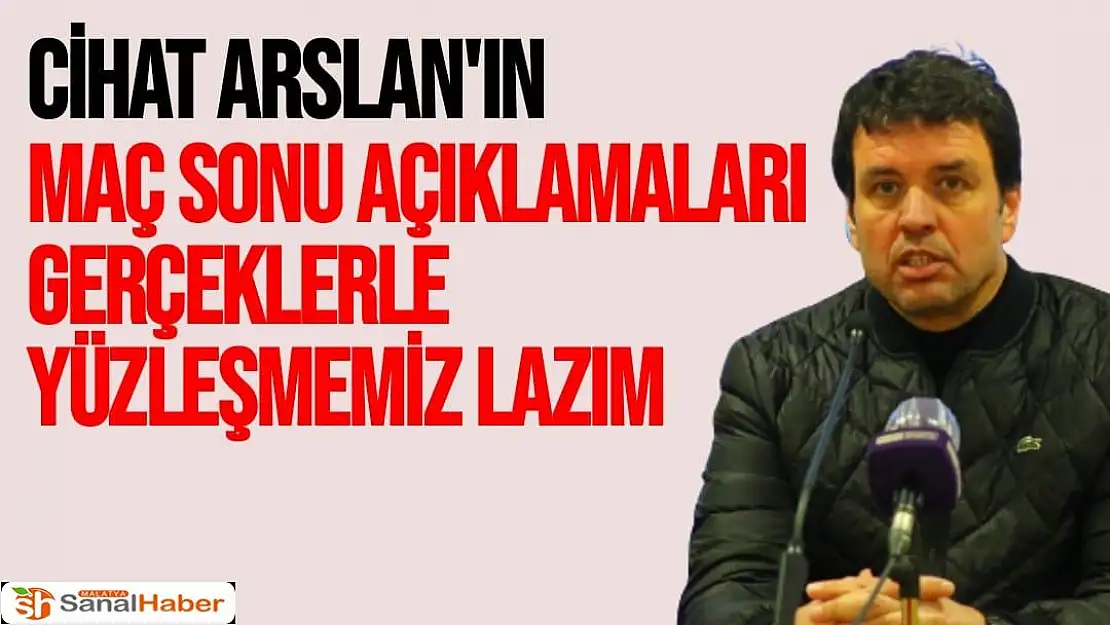 Cihat Arslan'ın maç sonu açıklamaları Gerçeklerle yüzleşmemiz lazım