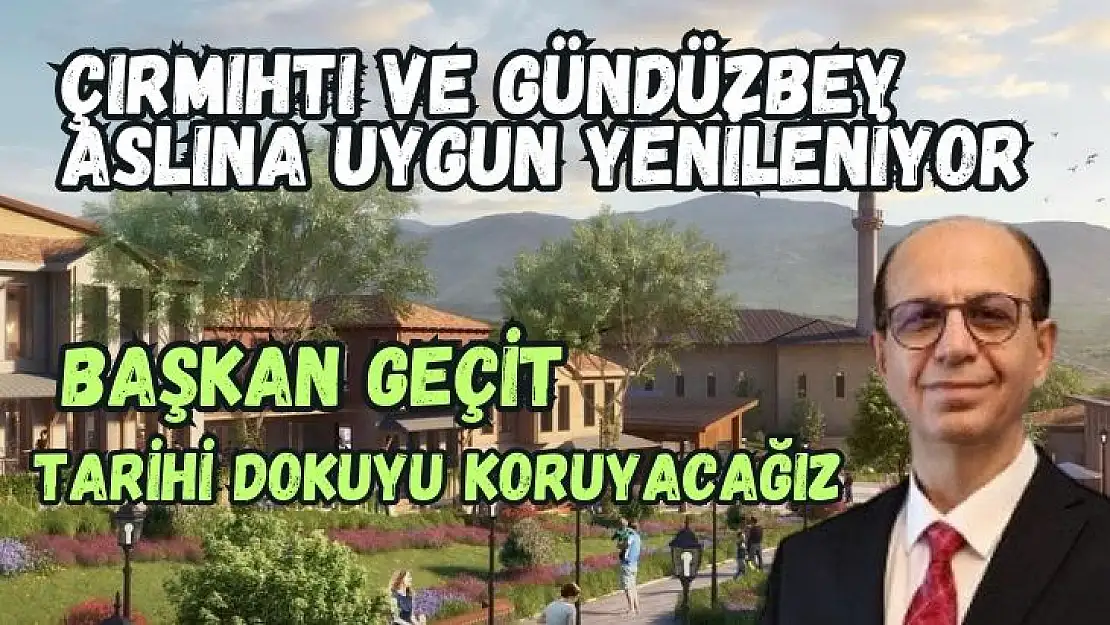 Çırmıhtı ve Gündüzbey aslına uygun yenileniyor