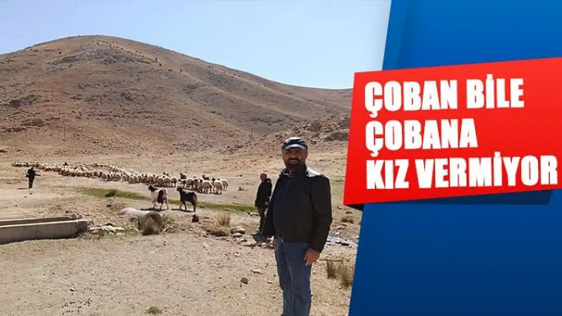 Çoban bile çobana kız vermiyor
