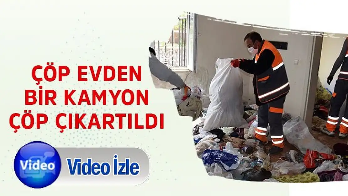 Çöp evden bir kamyon çöp çıkartıldı