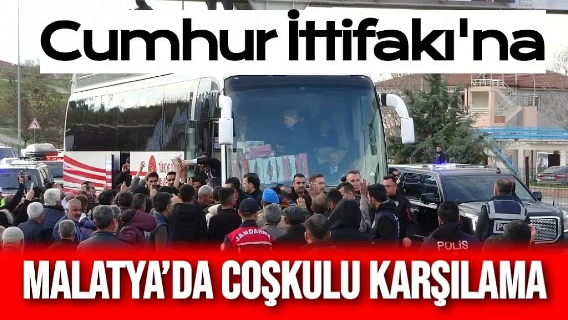 Cumhur İttifakı´na Malatya´da coşkulu karşılama