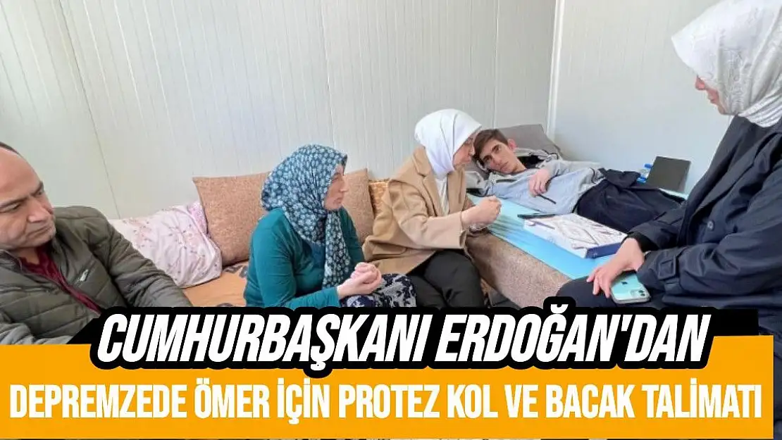 Cumhurbaşkanı Erdoğan´dan depremzede Ömer için  protez kol ve bacak talimatı