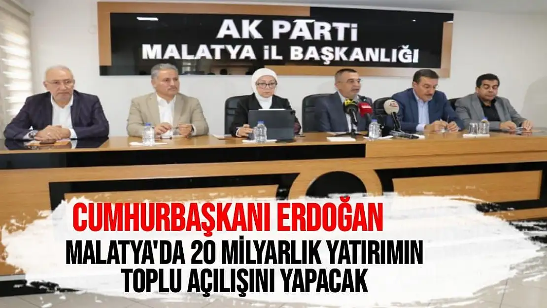 Cumhurbaşkanı Erdoğan, Malatya'da 20 milyarlık yatırımın toplu açılışını yapacak