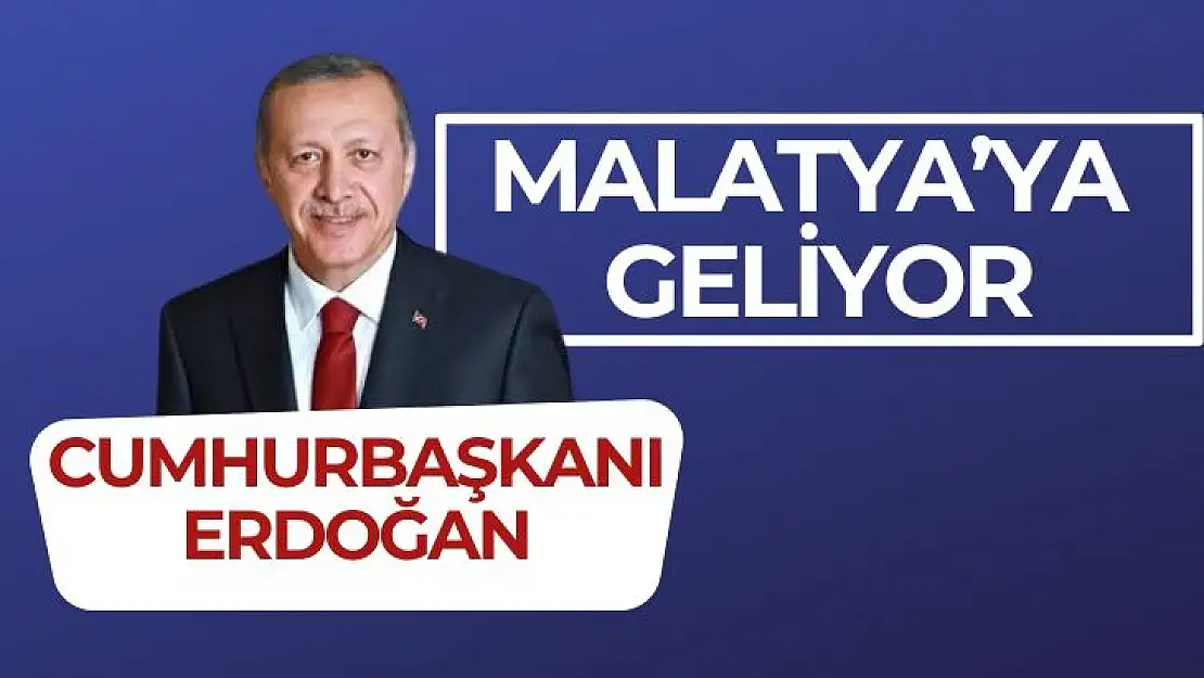 Cumhurbaşkanı Erdoğan Malatya´ya geliyor