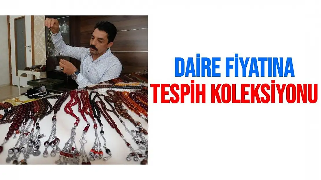 Daire fiyatına tespih koleksiyonu