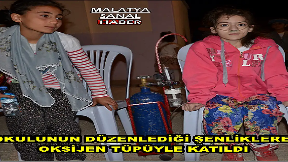 MALATYA'DA OKULUNUN DÜZENLEDİĞİ ŞENLİKLERE OKSİJEN TÜPÜYLE KATILDI