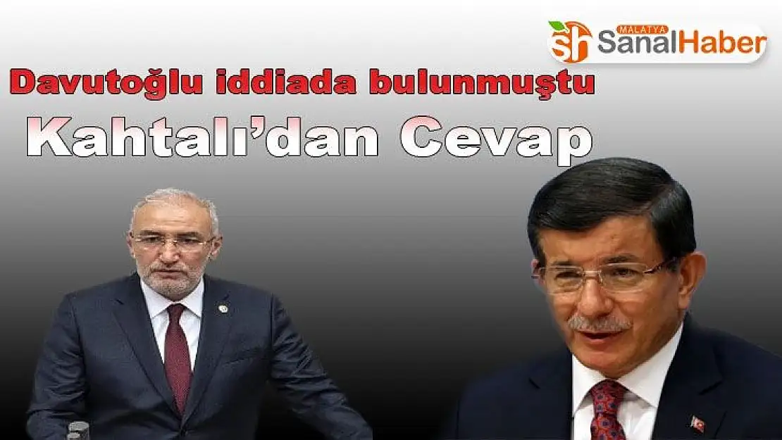 Davutoğlu iddiada bulunmuştu Malatya´da Kahtalı´dan Cevap