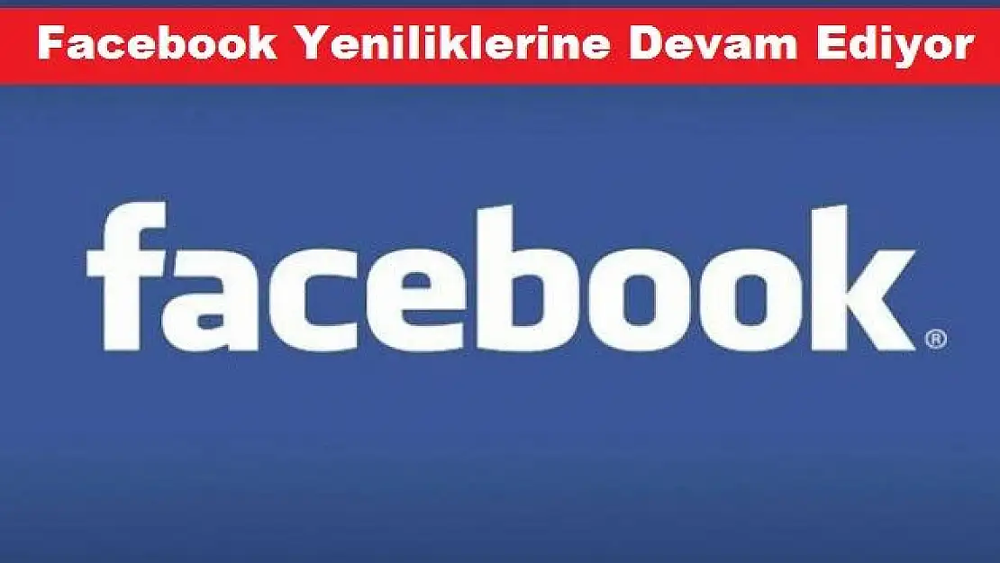 FACEBOOK'TAN BİR YENİLİK DAHA