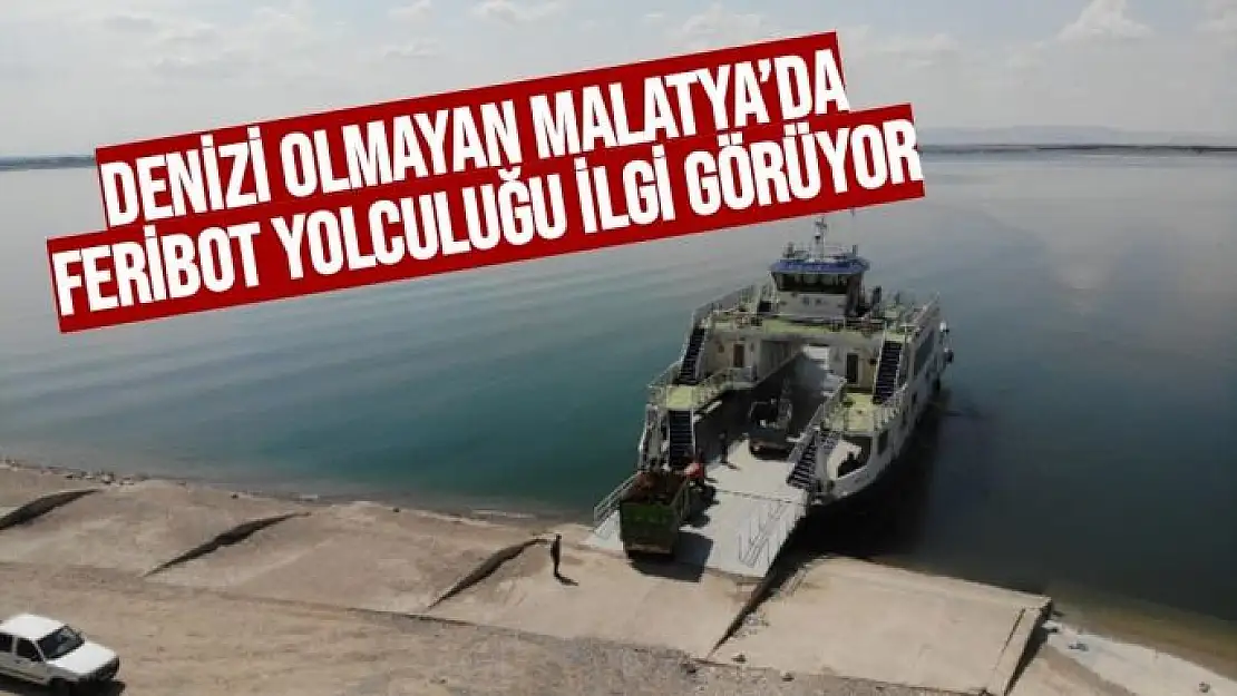 Denizi olmayan Malatya´da feribot yolculuğu ilgi görüyor