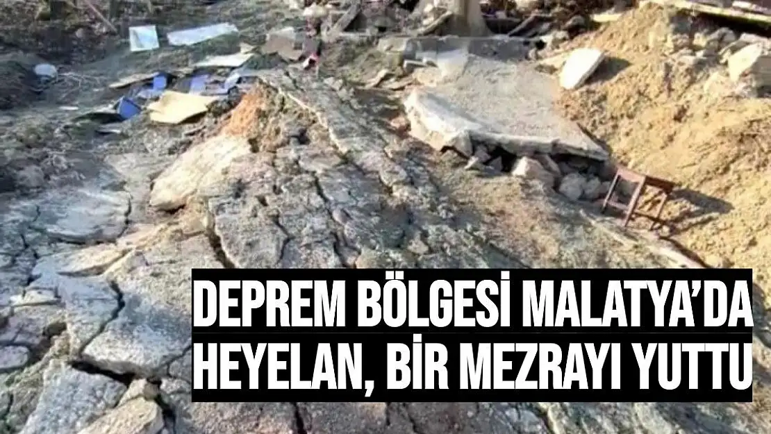 Deprem bölgesi Malatya´da heyelan, bir mezrayı yuttu