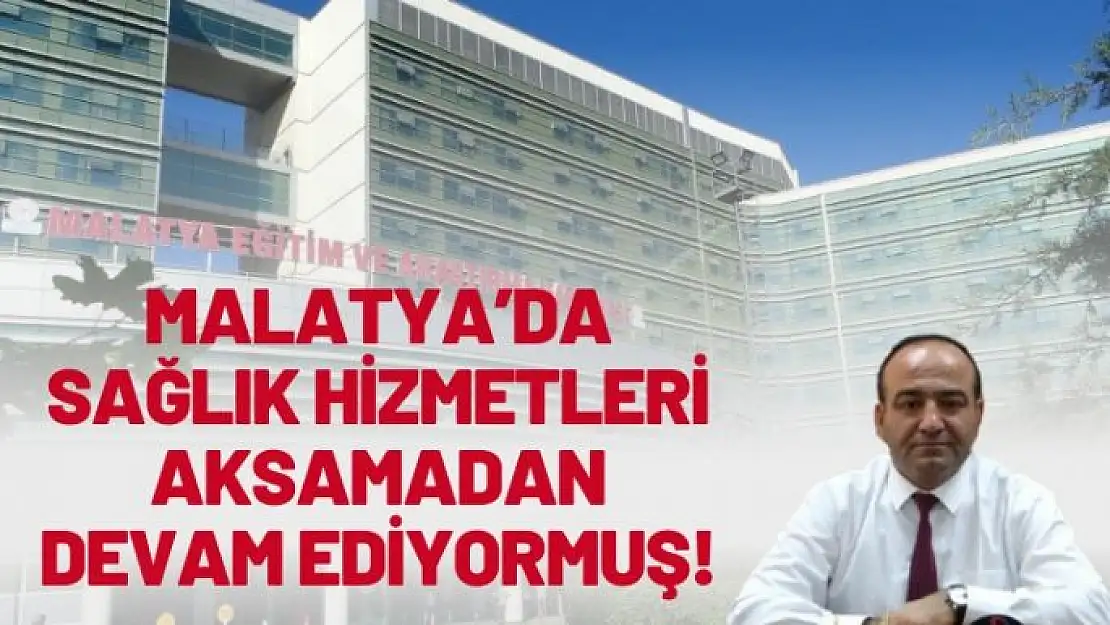 Deprem bölgesi Malatya´da sağlık hizmetleri aksamadan devam ediyormuş