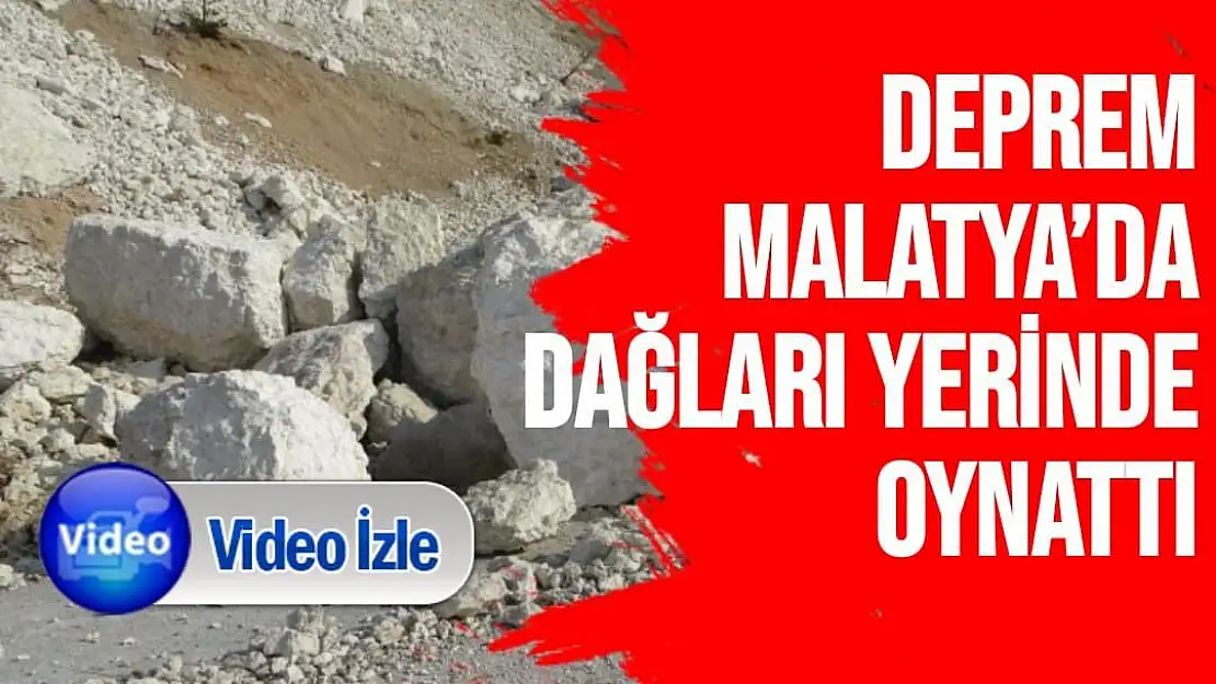 Deprem , Malatya´da dağları yerinde oynattı