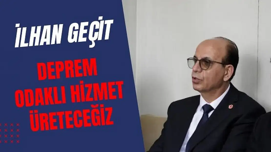 Deprem odaklı hizmet üreteceğiz