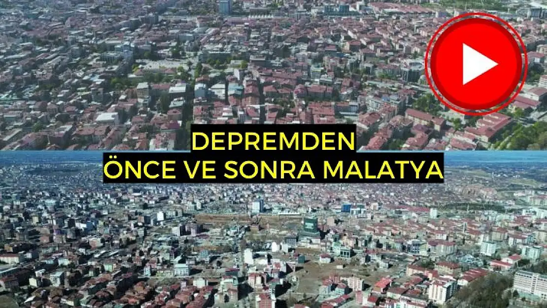  Deprem öncesi ve sonrası Malatya 