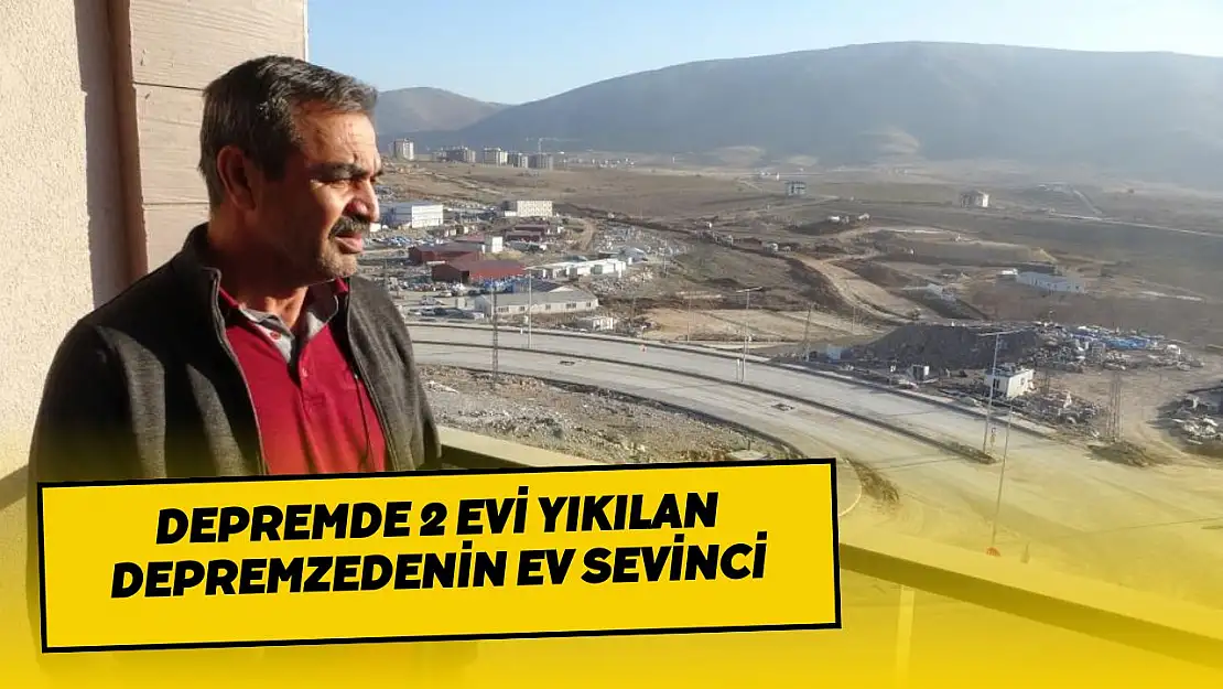 Depremde 2 evi yıkılan depremzedenin ev sevinci