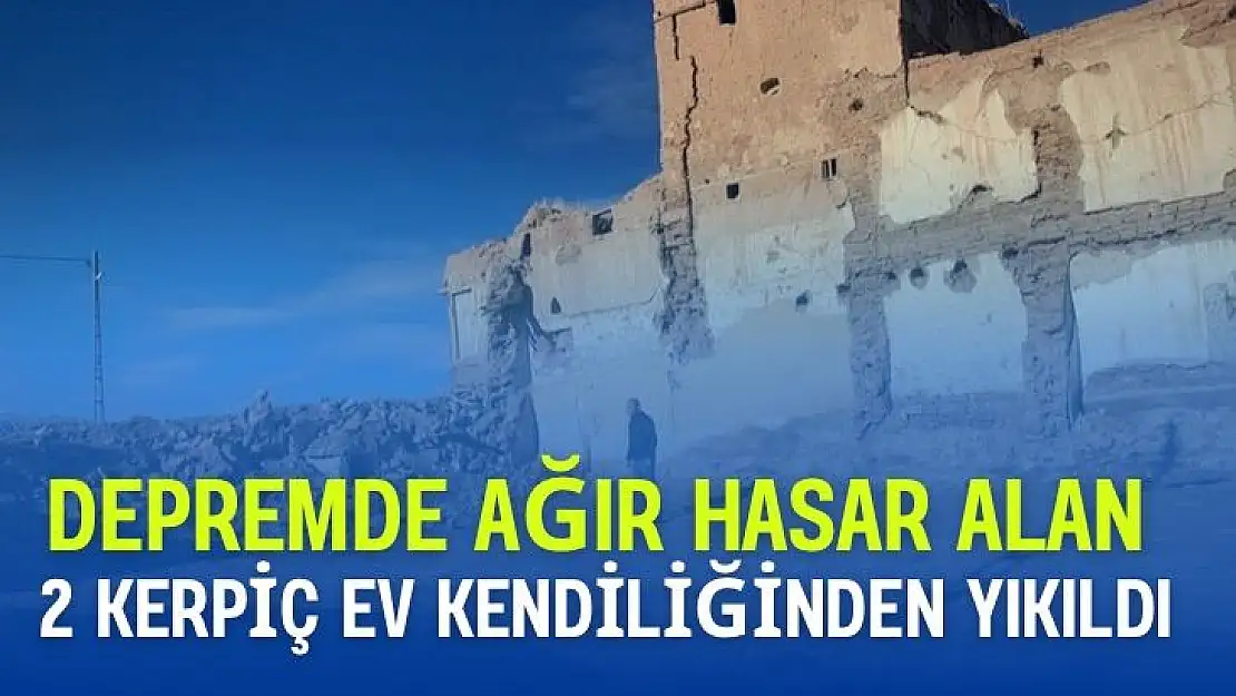 Depremde ağır hasar alan 2 kerpiç ev kendiliğinden yıkıldı