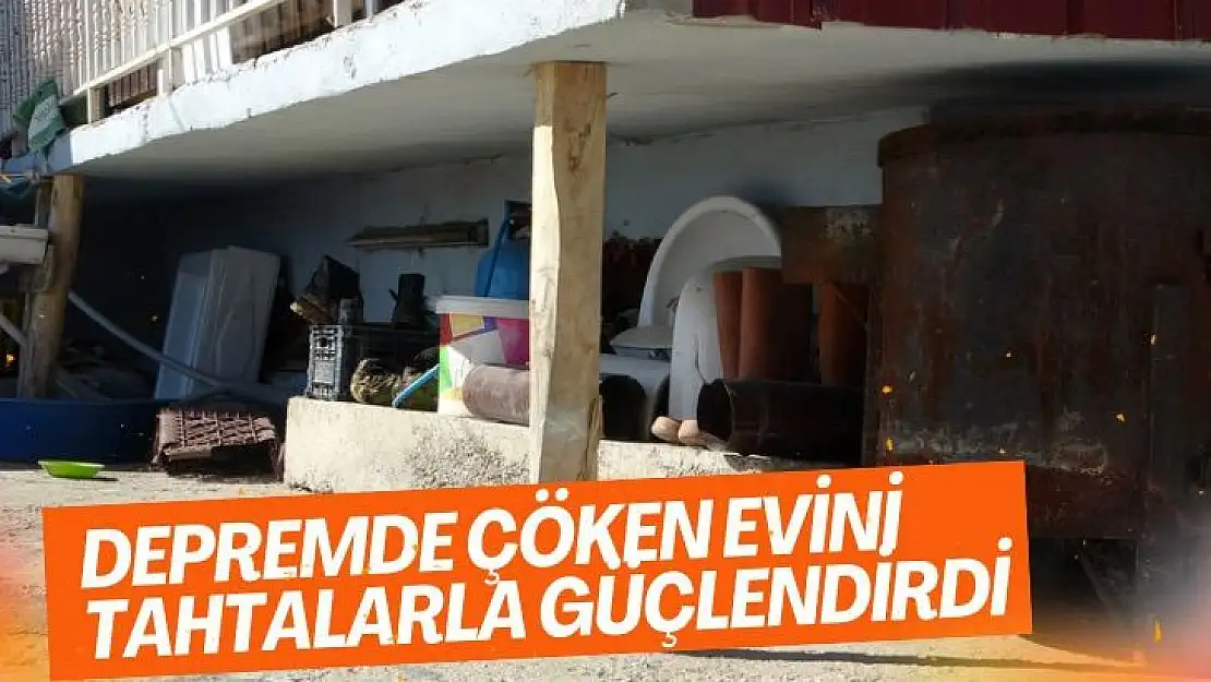 Depremde çöken evini tahtalarla güçlendirdi