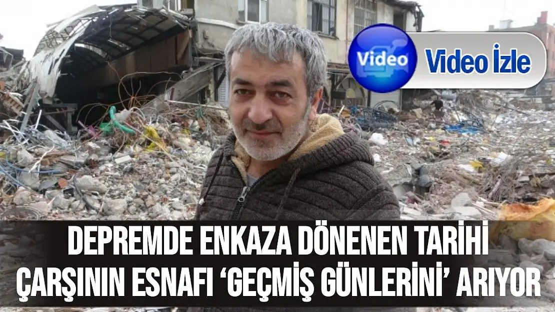 Depremde enkaza dönenen tarihi çarşının esnafı `geçmiş günlerini´ arıyor