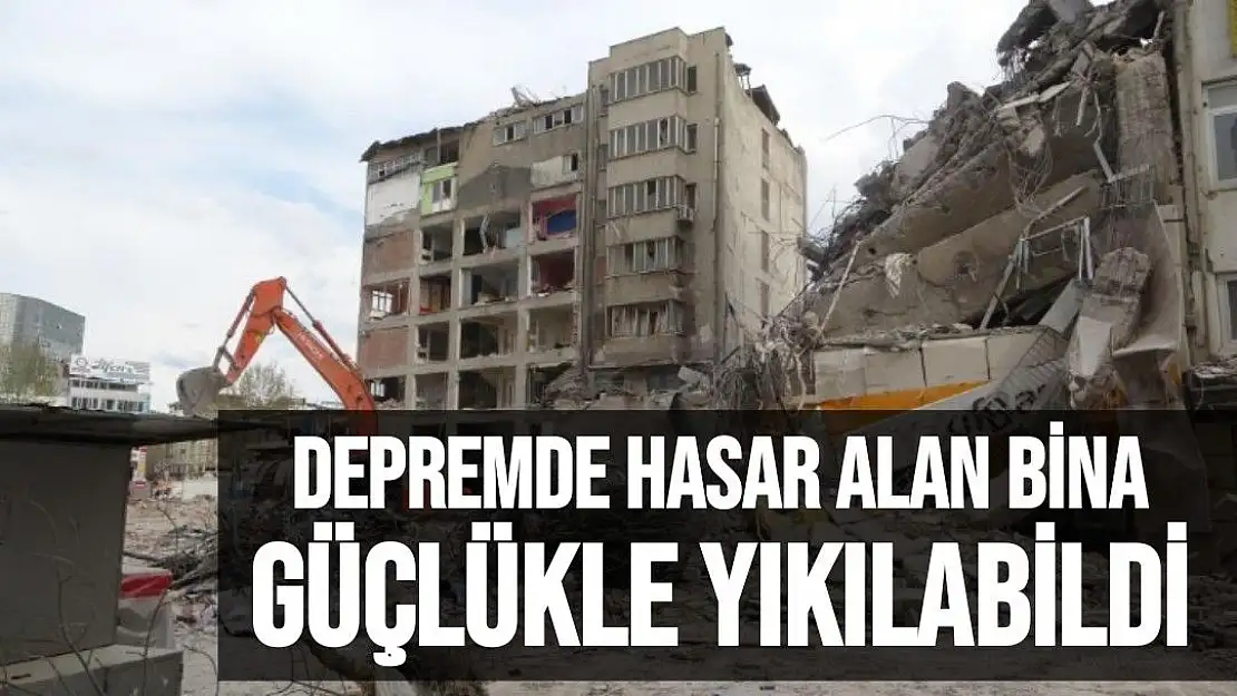 Depremde hasar alan bina güçlükle yıkılabildi