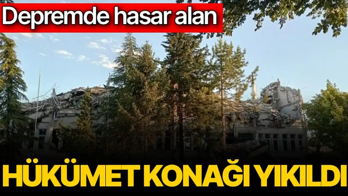 Depremde hasar alan hükümet konağı yıkıldı