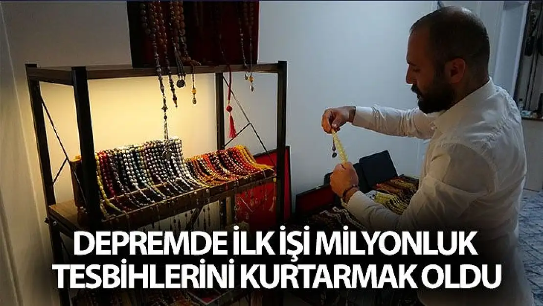 Depremde ilk işi milyonluk tesbihlerini kurtarmak oldu