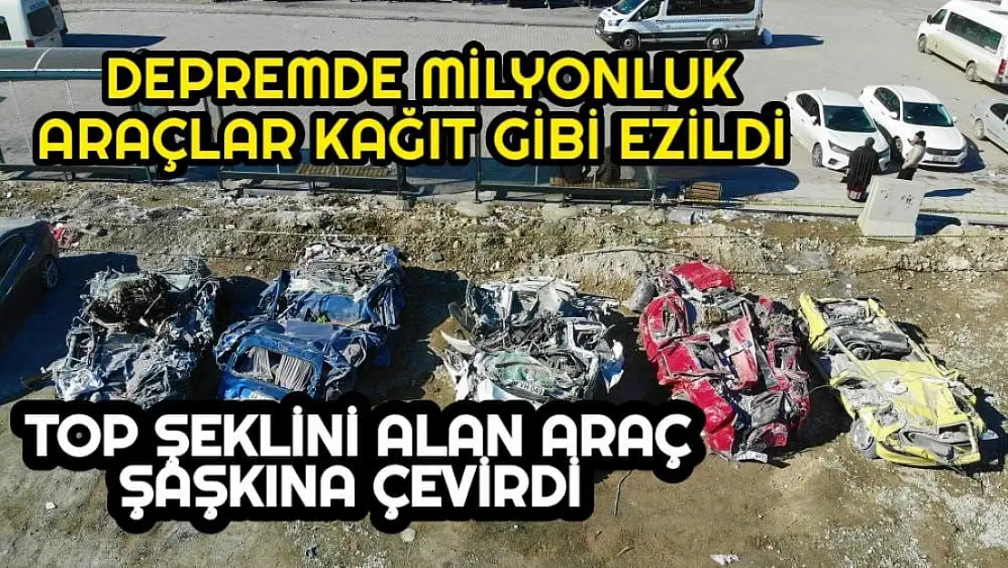 Depremde milyonluk araçlar kağıt gibi ezildi, top şeklini alan araç şaşkına çevirdi