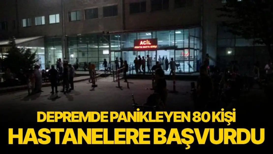 Depremde panikleyen 80 kişi hastanelere başvurdu