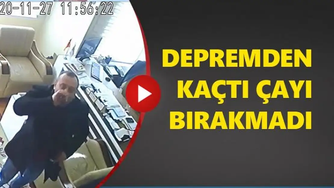 Depremden kaçtı çayı bırakmadı