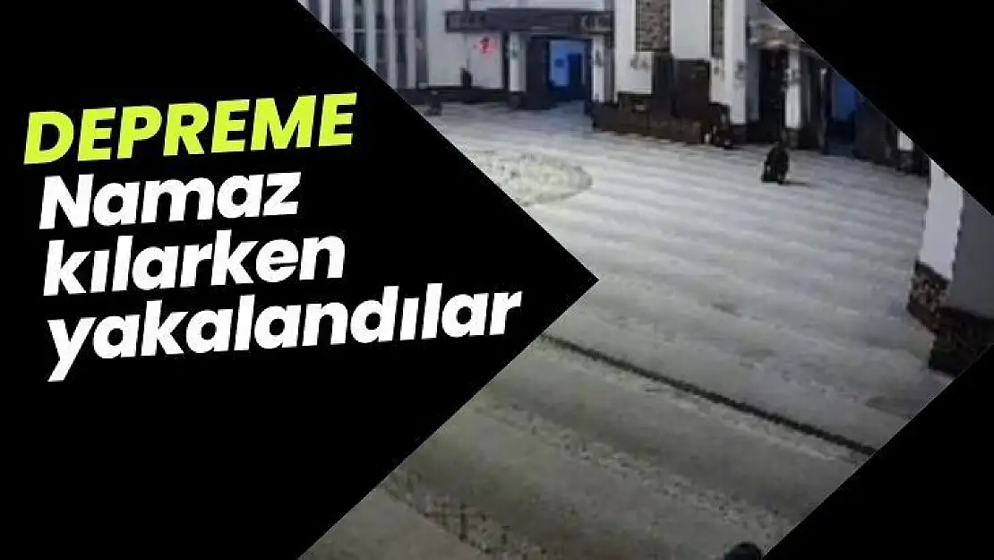 Depreme namaz kılarken yakalandılar