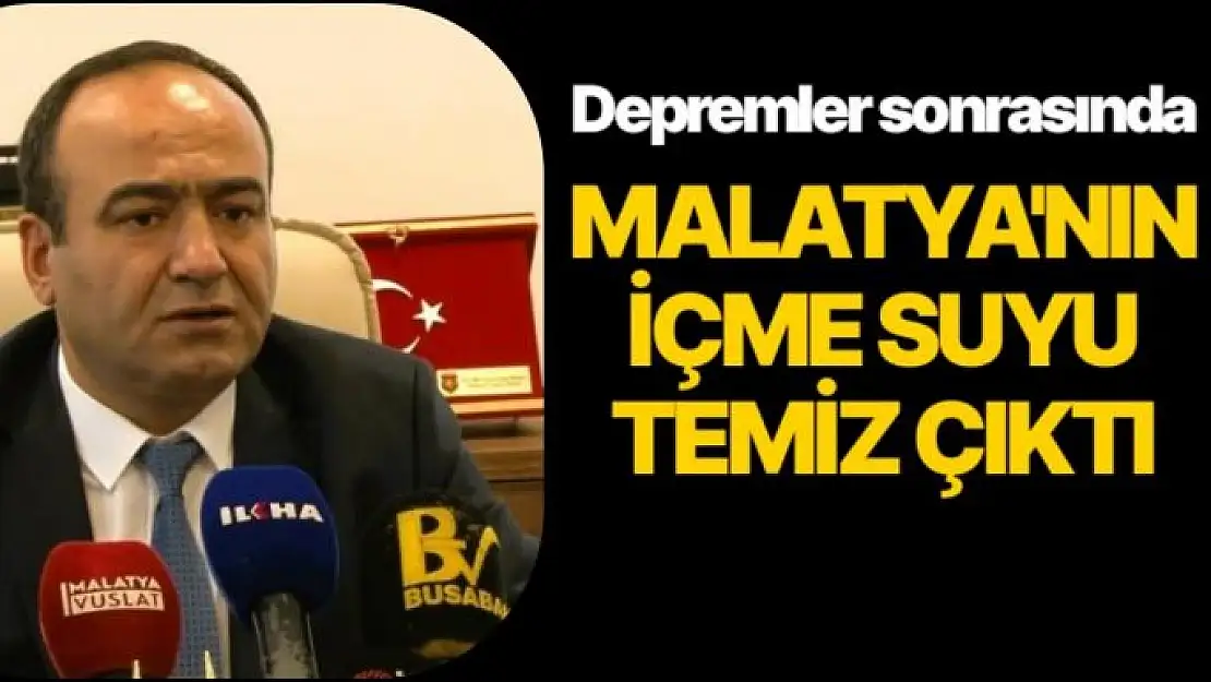 Depremler sonrasında Malatya´nın içme suyu temiz çıktı