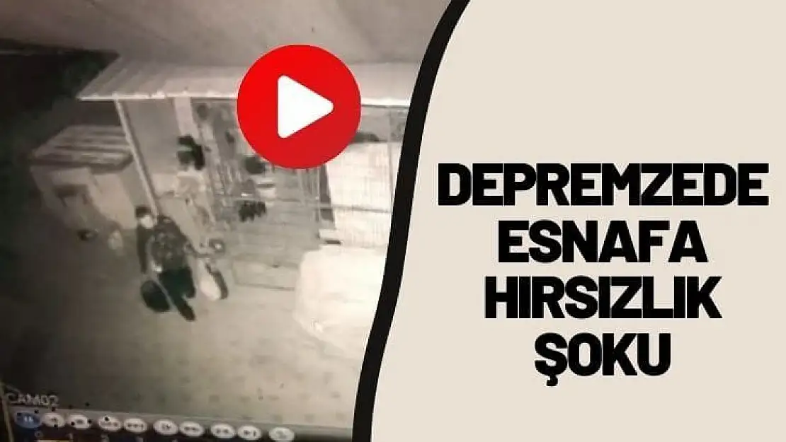 Depremzede esnafa hırsızlık şoku