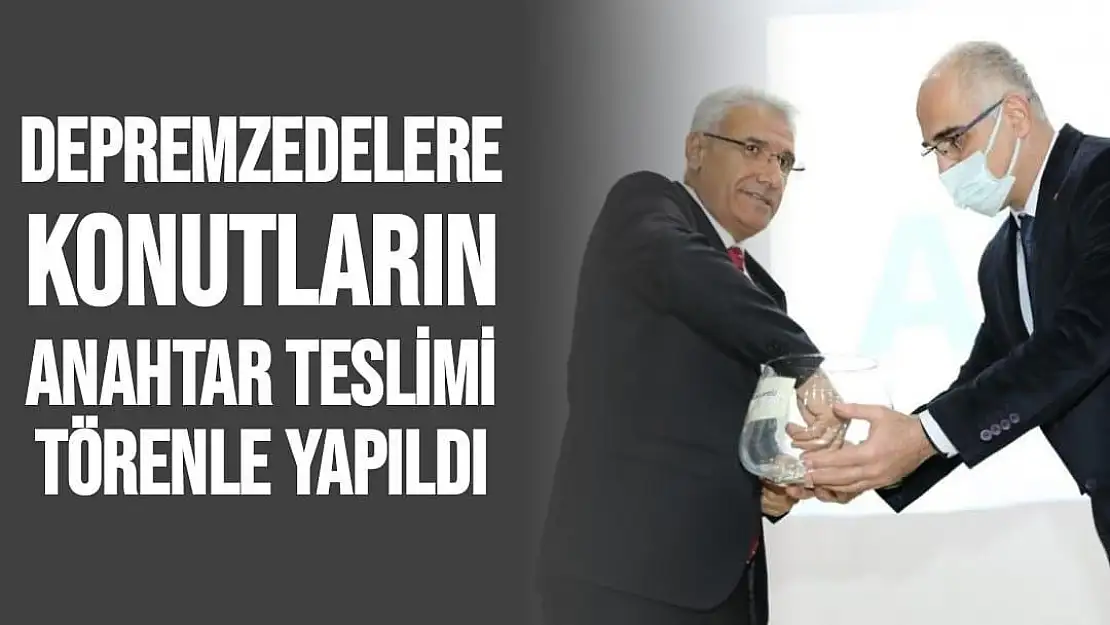 Depremzedelere konutların anahtar teslimi törenle yapıldı