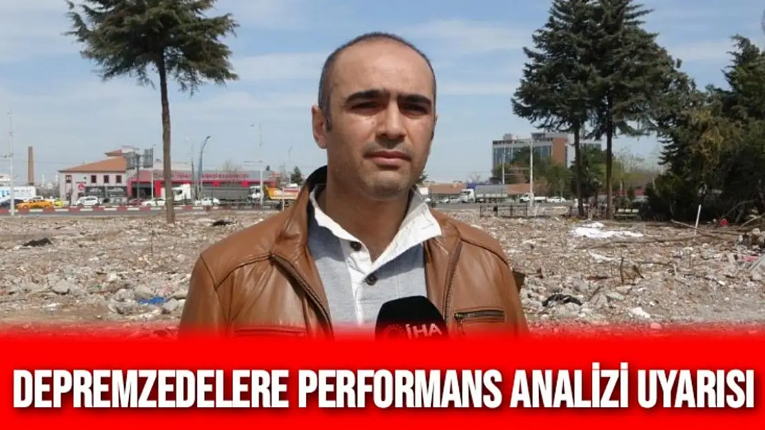 Depremzedelere performans analizi uyarısı