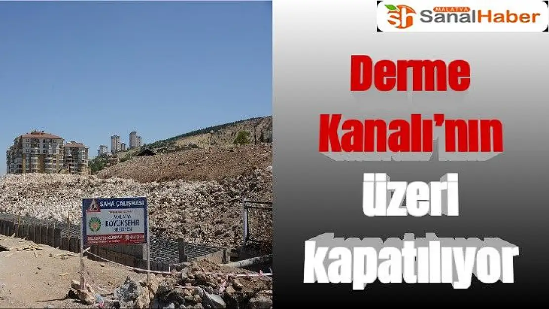 Derme Kanalı´nın üzeri kapatılıyor