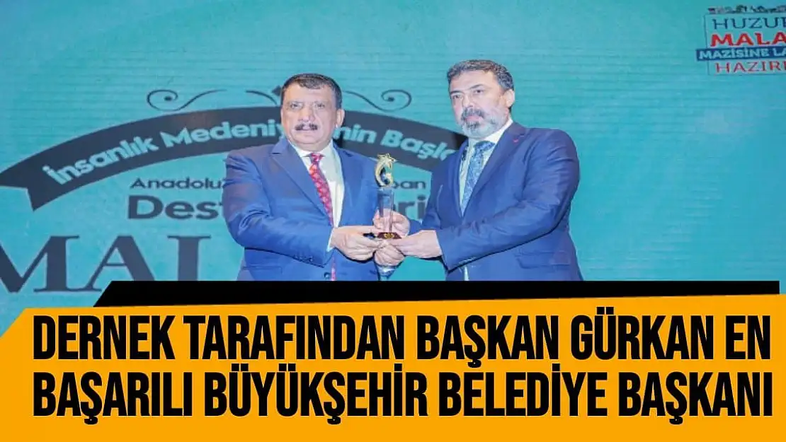 Dernek tarafından Başkan Gürkan en Başarılı Büyükşehir Belediye Başkanı