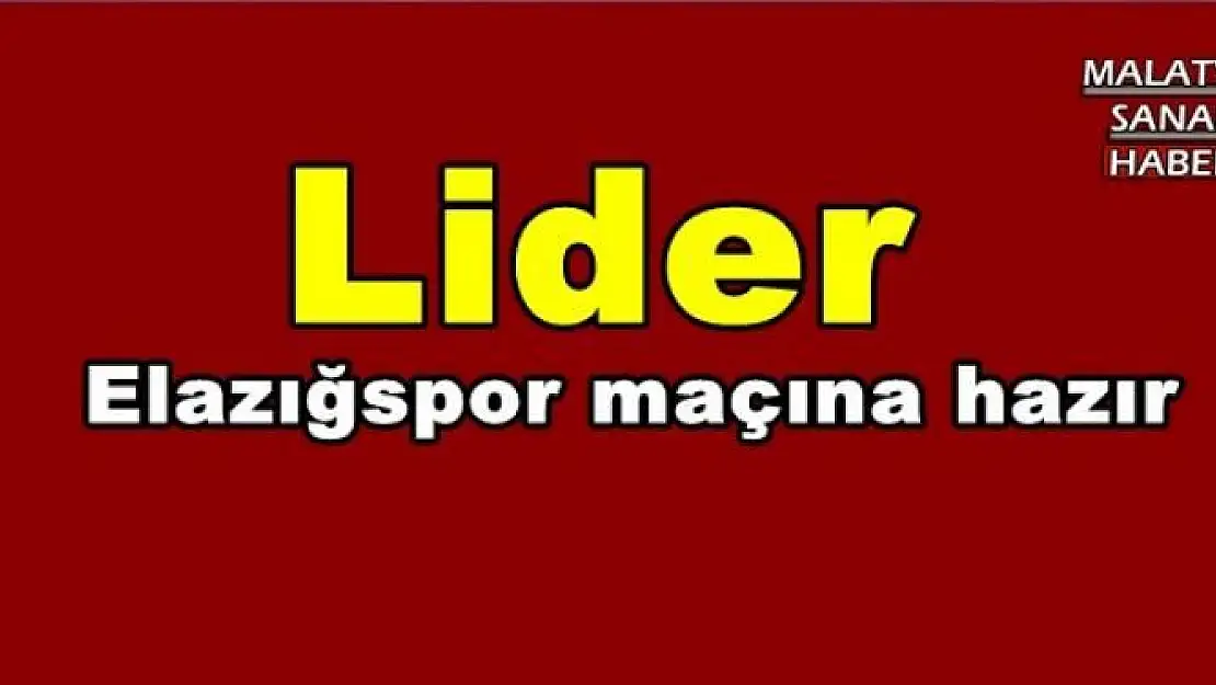 Lider  Elazığspor maçına hazır